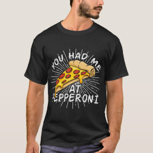 Grappige pizza - je had me bij Pepperoni T-shirt