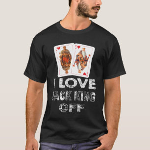 Grappige poker speler citaat Jack King Off T T-sh T-shirt