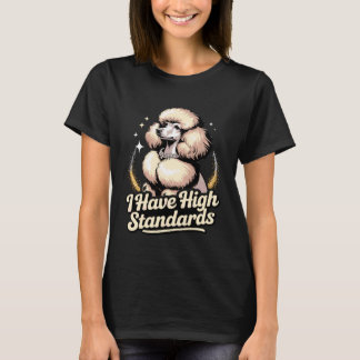 Grappige Poodle Ik Heb Hoge Eisen T-shirt