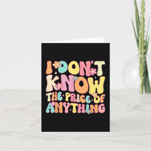 Grappige Quote Ik Weet Niet De Prijs Van Alles Hum Kaart