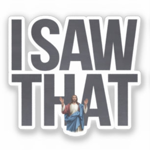 Grappige Quote Jezus Meme, Ik Zag Die Jezus  Sticker