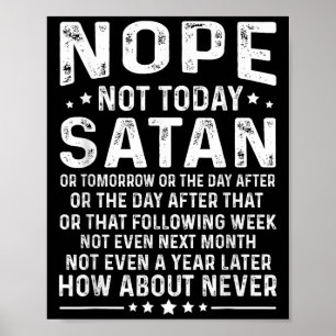 Grappige quote Nee hoor Niet vandaag Satan Nooit G Poster