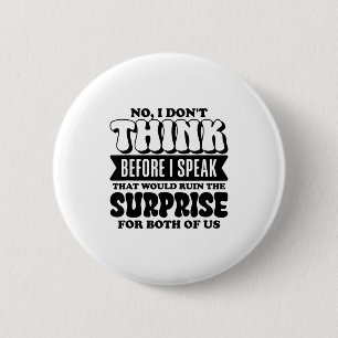 Grappige Quote Nee, ik denk niet na voordat ik spr Ronde Button 5,7 Cm
