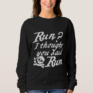 Grappige run ik dacht dat je zei Rum Pirate Captai Trui