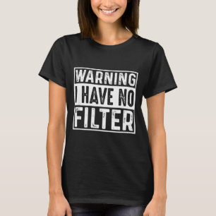 Grappige Sarcastische Heb Filter Offensieve Citate T-shirt