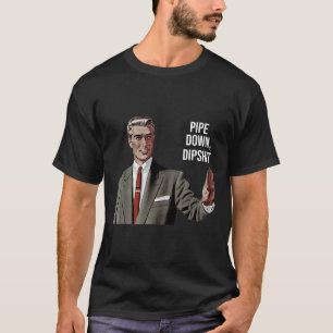 Grappige Sarcastische Pijp Down Dip Meme Art, Corr T-shirt
