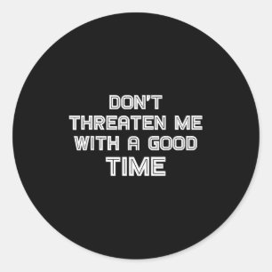 Grappige Sarcastische Quote Dreig Me Niet Met Een Ronde Sticker