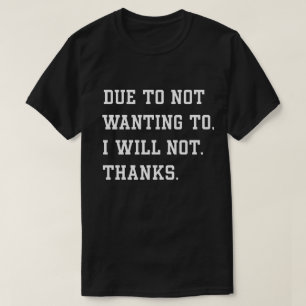 Grappige sarcastische quote vanwege niet willen t-shirt