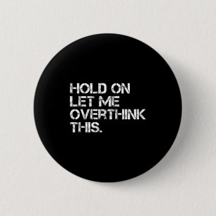 Grappige Sarcastische Quote Wacht Even Laat Me Dit Ronde Button 5,7 Cm