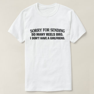Grappige single "Sorry dat ik zoveel reels stuur" T-shirt