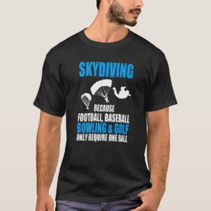 Grappige Skydiving Andere Sporten Vereisen één Bal T-shirt