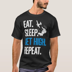 Grappige Skydiving Eten Slapen High Worden Herhale T-shirt