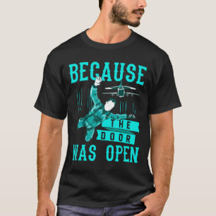 Grappige Skydiving Waarom Omdat De Deur Open Was S T-shirt