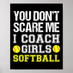 Grappige Softball Coach - Je Maakt Me Niet Bang Ik Poster