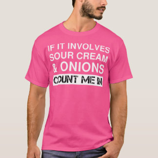 Grappige Sour Cream En Uien Chips Franse Dip Calif T-shirt