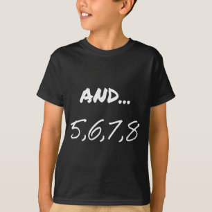 Grappige Spreuk En 5, 6, 7, 8, Dans Theater Dansen T-shirt