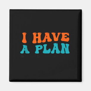 Grappige Spreuk Ik Heb Een Plan (maar Weet Niet Wa Magneet