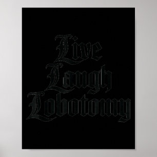 Grappige spreuk Live Lach Lobotomie grap volwassen Poster