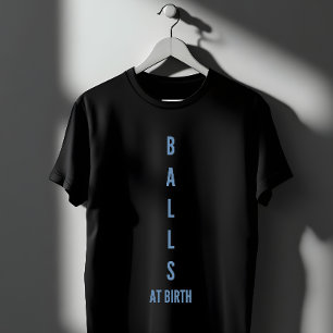 Grappige Spreuk Over Ballen Bij Geboorte T-shirt