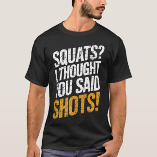 Grappige squats Ik dacht dat je zei dat je fitness T-shirt