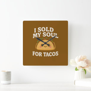 Grappige Tacos Wandklok – Ik heb mijn ziel verkoch Vierkante Klok