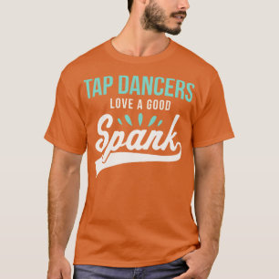 Grappige Tap Dancing Tap Dancers Liefde Een Goede  T-shirt