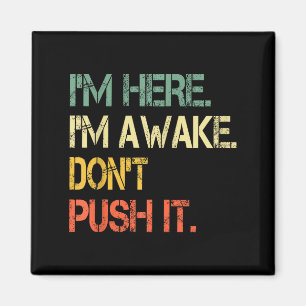 Grappige Teenager Zin I'm Here I'm Awake Don't Pus Magneet