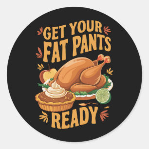 Grappige Thanksgiving - Krijg je dikke broek klaar Ronde Sticker