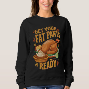 Grappige Thanksgiving - Krijg je dikke broek klaar Trui