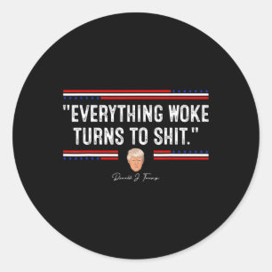 Grappige Trump 34Everything Woke Turns To Shit34 P Ronde Sticker