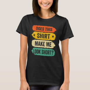 Grappige uitspraken over kleine mensen, Maakt dit T-shirt