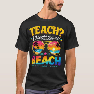 Grappige Vakantie Leraar Ik Dacht Dat Je Strand Ze T-shirt