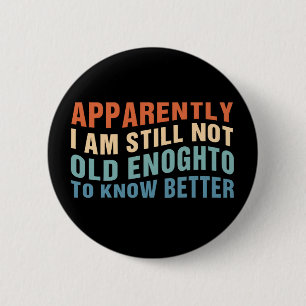 Grappige verouderende quote blijkbaar nog niet oud ronde button 5,7 cm