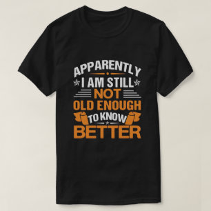 Grappige verouderende quote blijkbaar nog niet oud t-shirt
