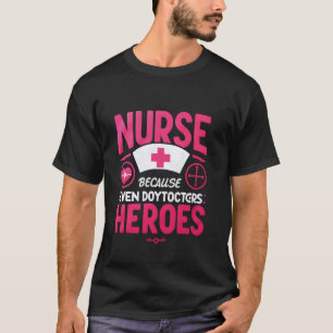 Grappige verpleegster omdat zelfs dokters helden n t-shirt