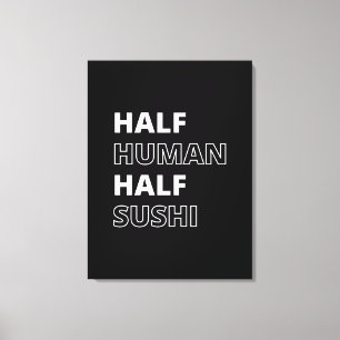 Grappige Voedsel Citaat Half Mens Half Sushi Canvas Afdruk
