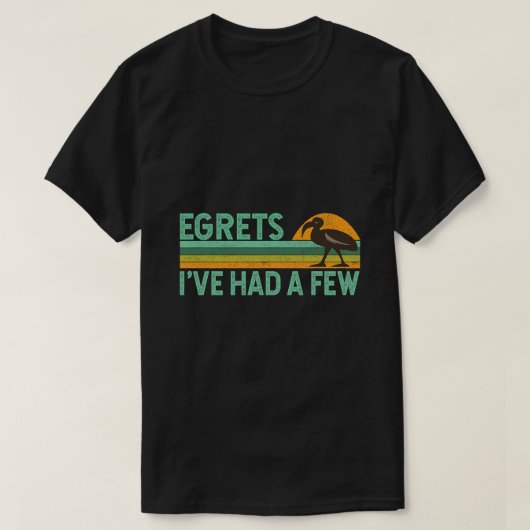 Grappige Vogel Watcher Birding Pun Quote Egrets Iv T-shirt (Design voorkant)