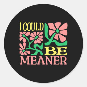 Grappige volwassenenhumorcitaat - ik kon meaner ronde sticker