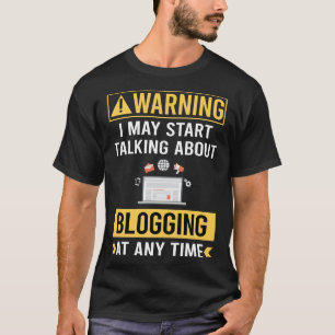 Grappige Waarschuwing Bloggen Blog Blogger T-shirt