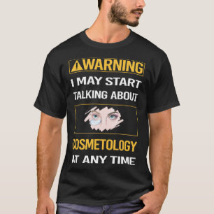 Grappige waarschuwing cosmetologie cosmetoloog t-shirt
