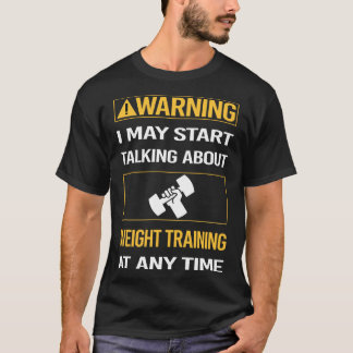 Grappige Waarschuwing Gewichtstraining T-shirt