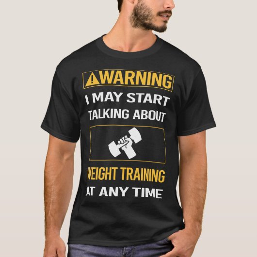 Grappige Waarschuwing Gewichtstraining T-shirt (Voorkant)