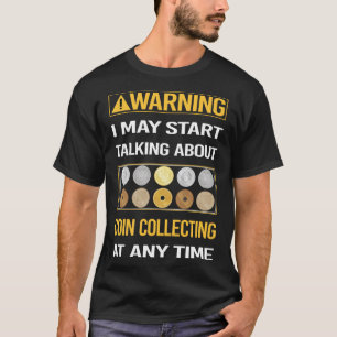 Grappige waarschuwing munten verzamelen t-shirt