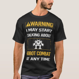 Grappige waarschuwing Robot Combat Robots T-shirt