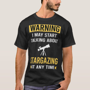 Grappige waarschuwing Stargazing Stargaze T-shirt