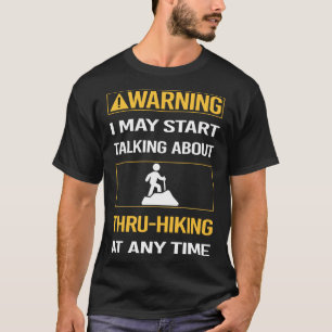 Grappige Waarschuwing Thru-Wandelen Door Wandelen T-shirt