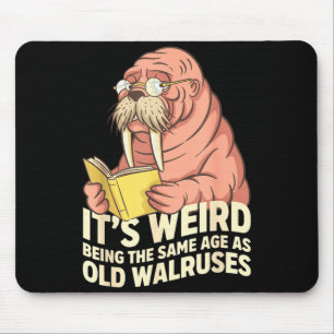 Grappige walrus veroudering humor vreemd zijn deze muismat