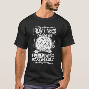 Grappige weerwolven heb ik geen therapie nodig t-shirt