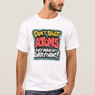 Grappige Wetenschap "Atomen maken alles"  T-shirt