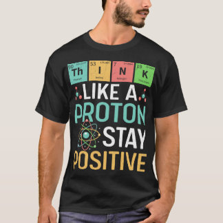 Grappige Wetenschap Denk Als Een Proton Blijf Posi T-shirt